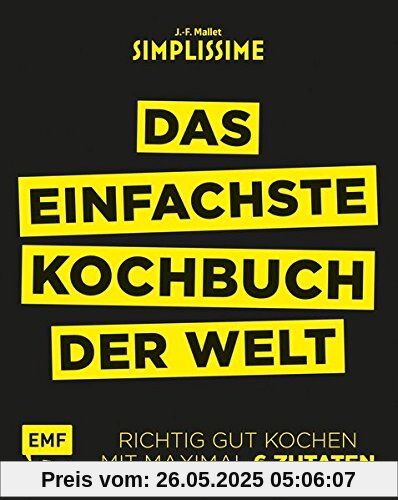 Simplissime - Das einfachste Kochbuch der Welt: Richtig gut kochen mit maximal 6 Zutaten Simplissime - Das einfachste Kochbuch der Welt: Richtig gut kochen mit maximal 6 Zutaten