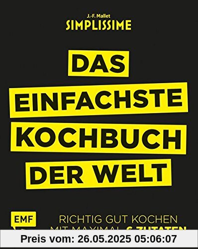 Simplissime - Das einfachste Kochbuch der Welt: Richtig gut kochen mit maximal 6 Zutaten