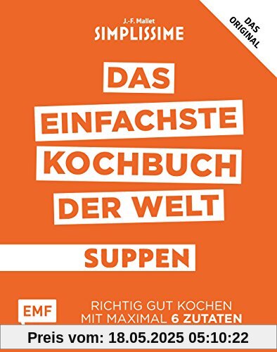 Simplissime – Das einfachste Kochbuch der Welt: Suppen: Richtig gut kochen mit maximal 6 Zutaten