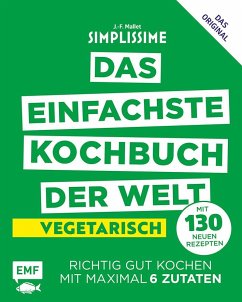 Simplissime - Das einfachste Kochbuch der Welt: Vegetarisch mit 130 neuen Rezepten von Edition Michael Fischer