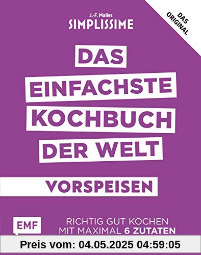 Simplissime – Das einfachste Kochbuch der Welt: Vorspeisen: Richtig gut kochen mit maximal 6 Zutaten