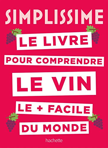 Simplissime Le livre sur le vin le + facile du monde: Le livre pour comprendre le vin le plus facile du monde