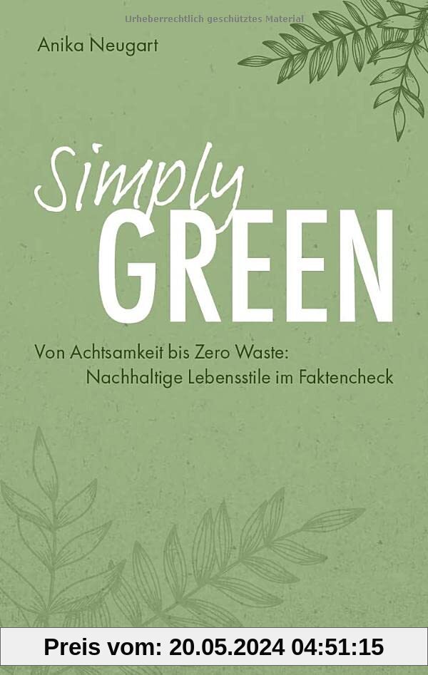 Simply Green: Von Achtsamkeit bis Zero Waste: Nachhaltige Lebensstile im Faktencheck