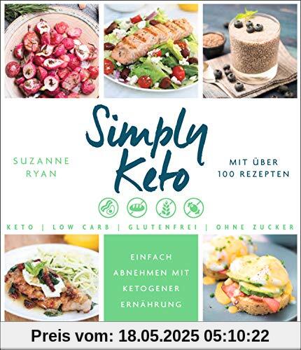 Simply Keto: Einfach abnehmen mit ketogener Ernährung - Low Carb High Fat - Mit über 100 Rezepten Simply Keto: Einfach abnehmen mit ketogener Ernährung - Low Carb High Fat - Mit über 100 Rezepten