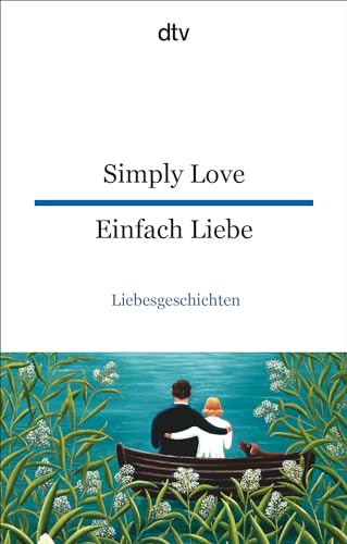 Simply Love Einfach Liebe: Liebesgeschichten | dtv zweisprachig für Könner – Englisch von dtv Verlagsgesellschaft