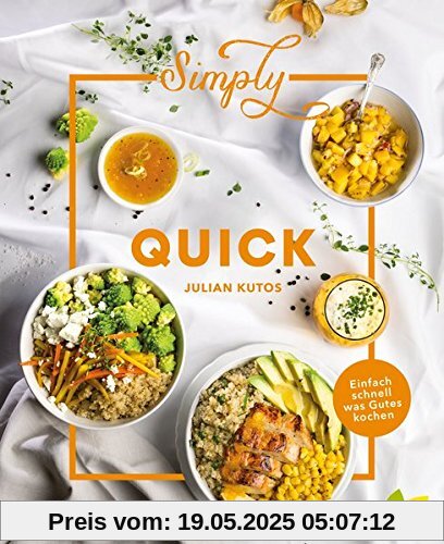 Simply Quick: Einfach schnell was Gutes kochen