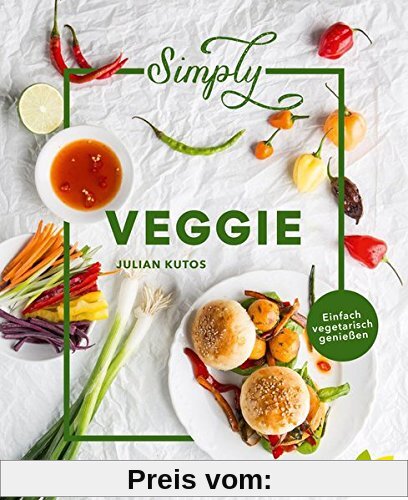 Simply Veggie: Einfach vegetarisch genießen