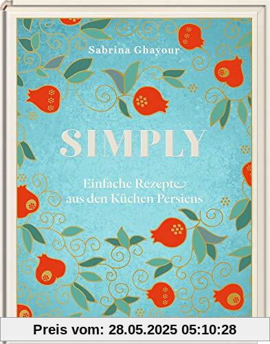 Simply: Einfache Rezepte aus den Küchen Persiens Simply: Einfache Rezepte aus den Küchen Persiens