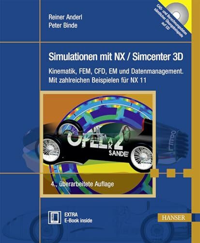 Simulationen mit NX / Simcenter 3D: Kinematik, FEM, CFD, EM und Datenmanagement. Mit zahlreich...