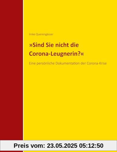 Sind Sie nicht die Corona-Leugnerin?: Eine persönliche Dokumentation der Corona-Krise