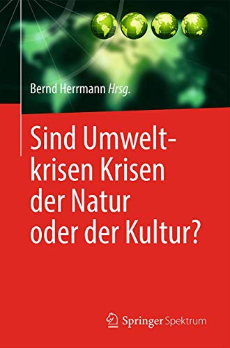 Sind Umweltkrisen Krisen der Natur oder der Kultur? von Springer Spektrum