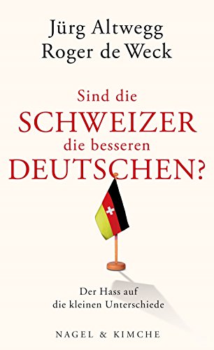 Sind die Schweizer die besseren Deutschen? Der Hass auf die kleinen Unterschiede