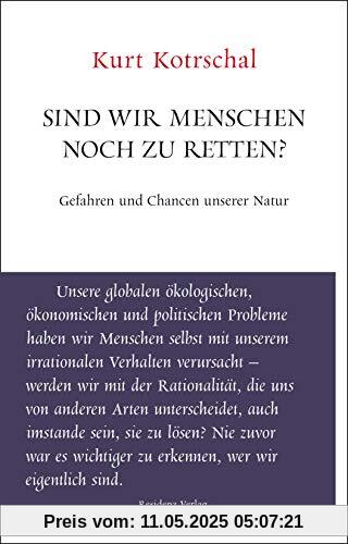Sind wir Menschen noch zu retten? Gefahren und Chancen unserer Natur Sind wir Menschen noch zu retten? Gefahren und Chancen unserer Natur