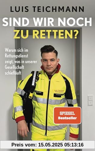 Sind wir noch zu retten?: Warum sich im Rettungsdienst zeigt, was in unserer Gesellschaft schiefläuft Sind wir noch zu retten?: Warum sich im Rettungsdienst zeigt, was in unserer Gesellschaft schiefläuft