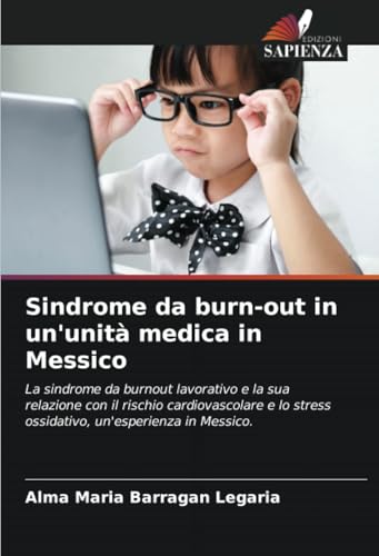 Sindrome da burn-out in un'unità medica in Messico: La sindrome da burnout lavorativo e la sua relazione con il rischio cardiovascolare e lo stress ossidativo, un'esperienza in Messico. von Edizioni Sapienza