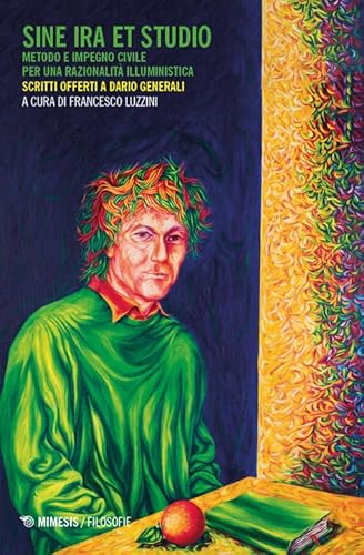 Sine ira et studio. Metodo e impegno civile per una razionalità illuministica. Scritti offerti a Dario Generali (Filosofie) von Mimesis