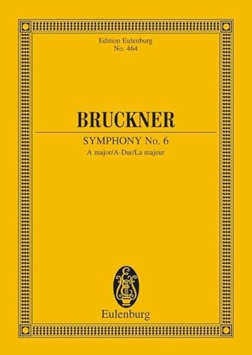 Sinfonie Nr. 6 A-Dur: Nach Anton Bruckner: Sämtliche Werke. Kritische Gesamtausgabe. Orchester. Studienpartitur. (Eulenburg Studienpartituren) von Eulenburg London (Schott)
