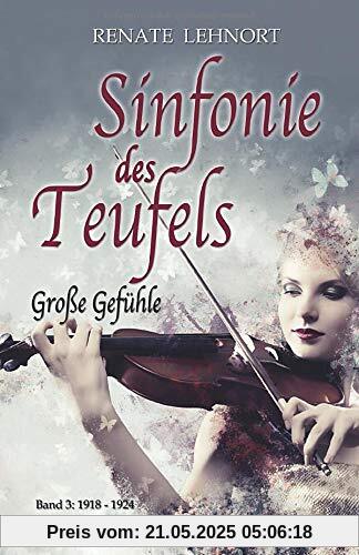 Sinfonie des Teufels – Große Gefühle: Band 3: 1918 - 1924 Historischer Roman Sinfonie des Teufels – Große Gefühle: Band 3: 1918 - 1924 Historischer Roman