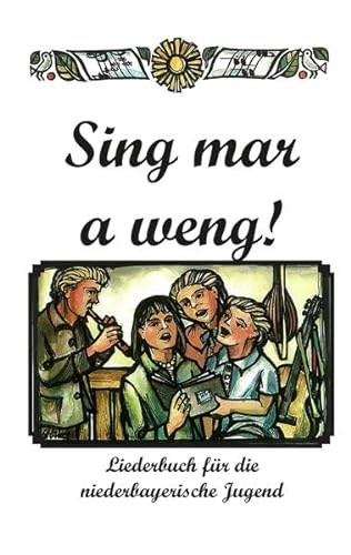 Sing mar a weng!: Liederbuch für die niederbayerische Jugend