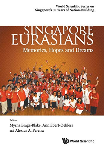 Singapore Eurasians: Memories, Hopes And Dreams (World Scientific Singapore's 50 Years of Nation-Building, Band 0)