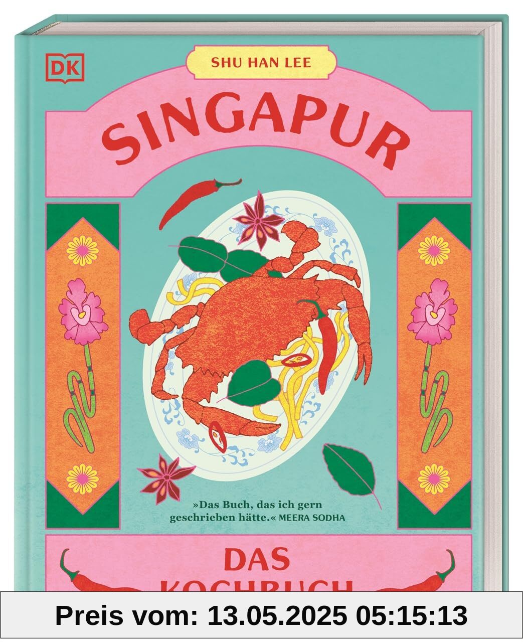 Singapur: Das Kochbuch. 80 unkomplizierte Klassiker aus dem asiatischen Melting Pot der Kulturen