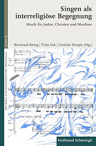 Singen als interreligiöse Begegnung: Musik für Juden, Christen und Muslime (Beiträge zur Komparativen Theologie)