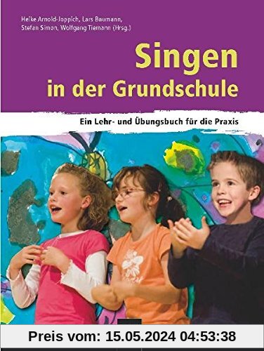 Singen in der Grundschule: Ein Lehr- und Übungsbuch für die Praxis