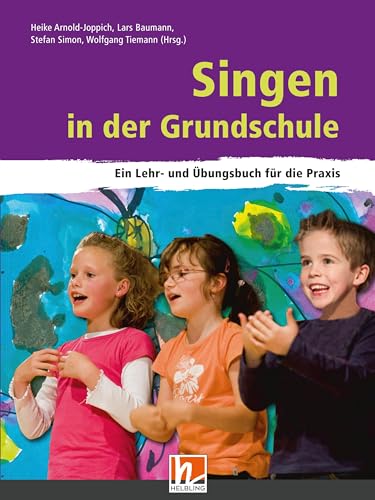Singen in der Grundschule: Ein Lehr- und Übungsbuch für die Praxis von Helbling Verlag GmbH