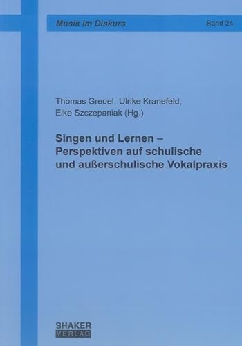 Singen und Lernen – Perspektiven auf schulische und außerschulische Vokalpraxis (Musik im Diskurs)