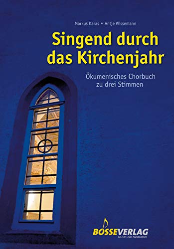 Singend durch das Kirchenjahr: Ökumenisches Chorbuch zu drei Stimmen. Ökumenisch ausgerichtet; mit Intonation und Klavierbegleitung, teilweise mit Oberstimmen Singend durch das Kirchenjahr: Ökumenisches Chorbuch zu drei Stimmen. Ökumenisch ausgerichtet; mit Intonation und Klavierbegleitung, teilweise mit Oberstimmen