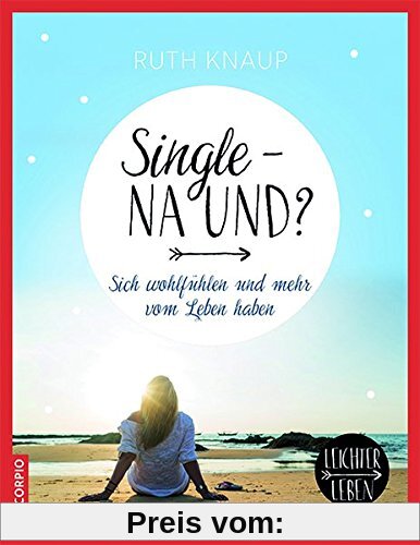 Single - na und?: Sich wohlfühlen und mehr vom Leben haben (Leichter Leben)
