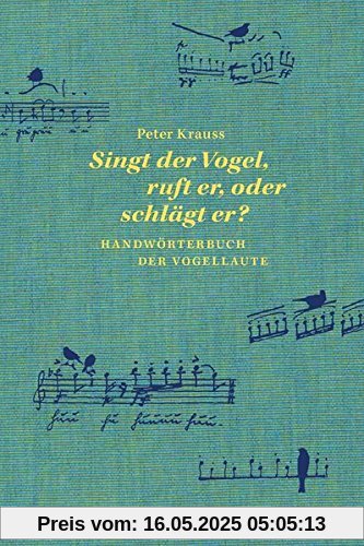 Singt der Vogel, ruft er oder schlägt er?: Handwörterbuch der Vogellaute (Naturkunden)