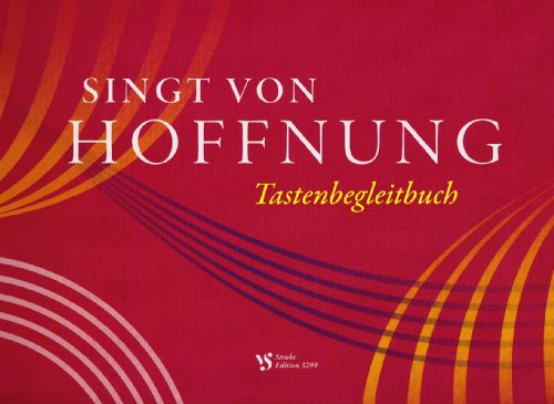 Singt von Hoffnung, Das Tastenbegleitbuch: Neue Lieder für die Gemeinde. Herausgegeben von der Evangelisch-Lutherischen Landeskirche Sachsens