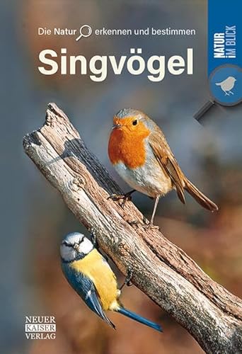 Singvögel: Die Natur erkennen und bestimmen - Natur im Blick