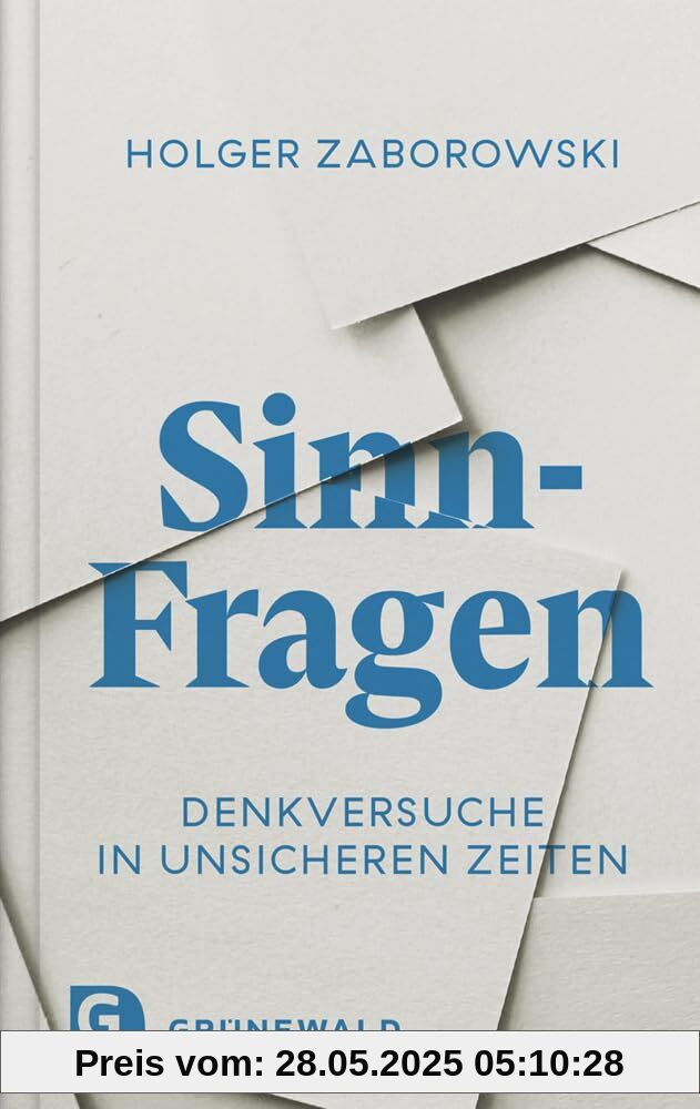 Sinn-Fragen: Denkversuche in unsicheren Zeiten Sinn-Fragen: Denkversuche in unsicheren Zeiten