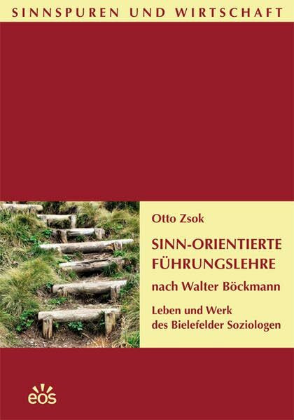 Sinn-Orientierte F�hrungslehre nach Walter B�ckmann: Leben und Werk des Bielefelder Soziologen...