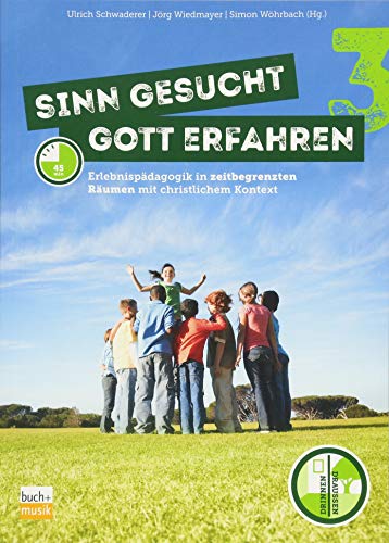 Sinn gesucht - Gott erfahren 3: Erlebnispädagogik in zeitbegrenzten Räumen mit christlichem Kontext von buch + musik