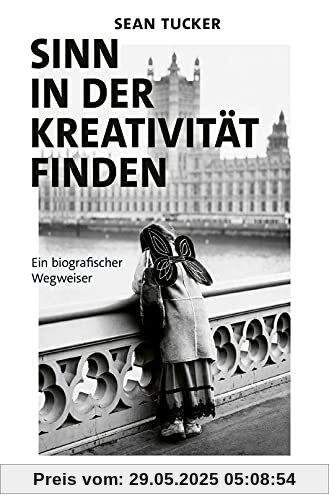 Sinn in der Kreativität finden: Ein biografischer Wegweiser Sinn in der Kreativität finden: Ein biografischer Wegweiser