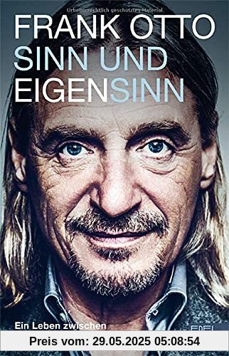 Sinn und Eigensinn: Ein Leben zwischen Verantwortung und Rebellion Sinn und Eigensinn: Ein Leben zwischen Verantwortung und Rebellion