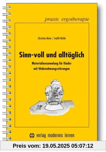 Sinn-voll und alltäglich: Materialiensammlung für Kinder mit Wahrnehmungsstörungen Sinn-voll und alltäglich: Materialiensammlung für Kinder mit Wahrnehmungsstörungen