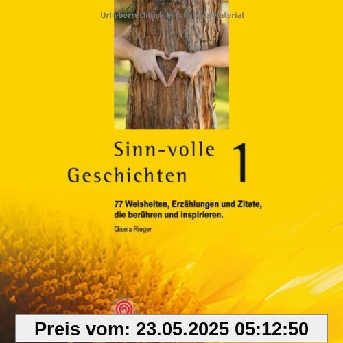 Sinn-volle Geschichten 1: 77 Weisheiten, Erzählungen und Zitate, die berühren und inspirieren Sinn-volle Geschichten 1: 77 Weisheiten, Erzählungen und Zitate, die berühren und inspirieren