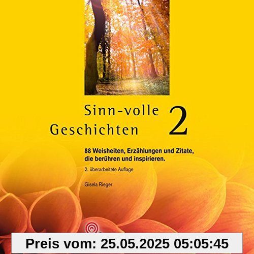 Sinn-volle Geschichten 2: 88 Weisheiten, Erzählungen und Zitate, die berühren und inspirieren. (Praktische Erlebnispädagogik)