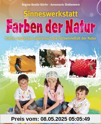 Sinneswerkstatt Farben der Natur: Kinder entdecken spielerisch die Farbenvielfalt in der Natur Sinneswerkstatt Farben der Natur: Kinder entdecken spielerisch die Farbenvielfalt in der Natur
