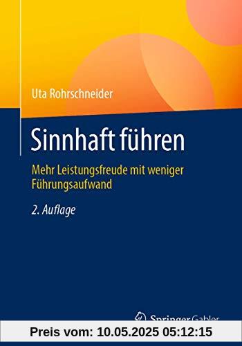 Sinnhaft führen: Mehr Leistungsfreude mit weniger Führungsaufwand
