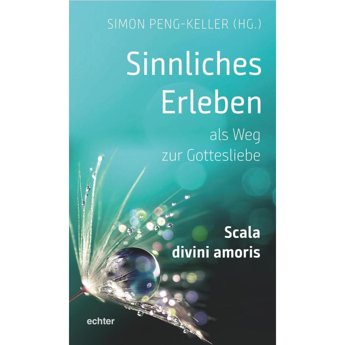 Sinnliches Erleben als Weg zur Gottesliebe von Echter Verlag GmbH