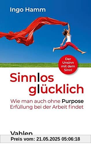 Sinnlos glücklich: Wie man auch ohne Purpose Erfüllung bei der Arbeit findet