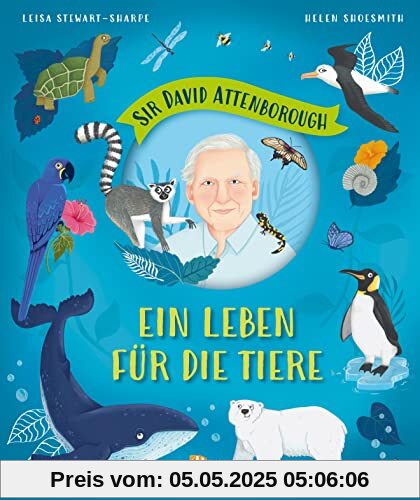 Sir David Attenborough – Ein Leben für die Tiere: Meister des Tierflims, Umwelt- und Naturschutz-Legende – Ein Vorbild für jede Generation, Bilderbuch für Kinder ab 3 Jahren