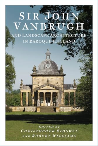 Sir John Vanbrugh and Landscape Architecture in Baroque England Sir John Vanbrugh and Landscape Architecture in Baroque England von The History Press