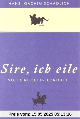 «Sire, ich eile ...»: Voltaire bei Friedrich II. Eine Novelle