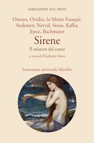 Sirene. Il mistero del canto (Letteratura universale) von Marsilio